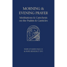 Morning and Evening Prayer: Meditations and Catechesis on Psalms and Canticles