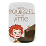 There's a Squirrel in the Attic