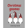 Christmas Gnomes Coloring Book: Fun & Creative Color Pages for the Holidays