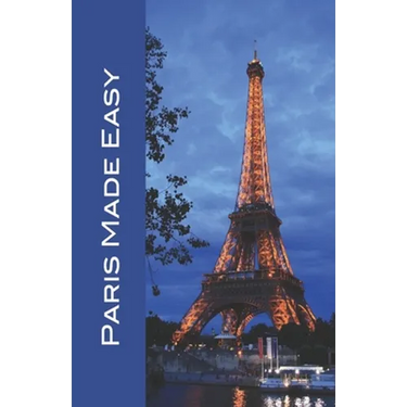 Paris Made Easy: Sights, Restaurants, Hotels, and More (Europe Made Easy Travel Guides) 2022