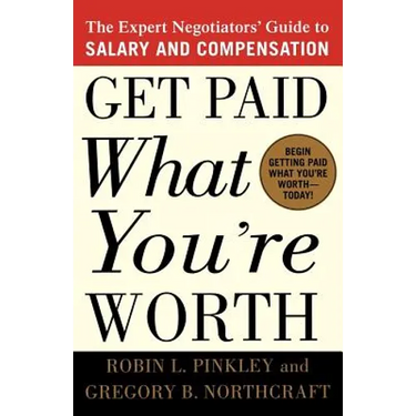 Get Paid What You're Worth: The Expert Negotiators' Guide to Salary and Compensation