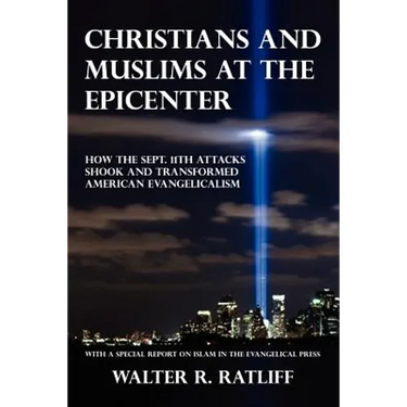 Christians and Muslims at the Epicenter: How the Sept. 11th Attacks Shook and Transformed American Evangelicalism