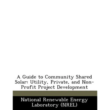 A Guide to Community Shared Solar: Utility, Private, and Non-Profit Project Development