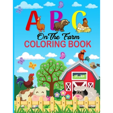 A B C on the Farm Coloring Book: An Activity Book for Toddlers and Preschool Kids to Learn the English Alphabet Letters from A to Z with Farm Animales