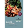 Sugar Detox for Beginners: Easy to Follow Recipes to Help Eliminate Sugar Cravings (Energy Boosting Recipes and Tips on Staying Sugar Free)