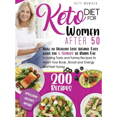 Keto Diet For Women after 50: How to Healthy Lose Weight with the 5 Secrets to Burn Fat - Including Tasty and Yummy Recipes to Reset Your Body, Boost