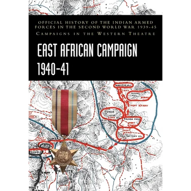 East African Campaign 1940-41: Official History of the Indian Armed Forces in the Second World War 1939-45 Campaigns in the Western Theatre