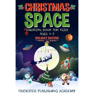 Christmas Space Coloring Book For Kids! Ages 4-9: Holiday Edition