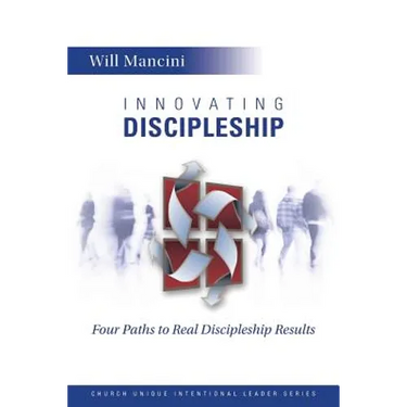 Innovating Discipleship: Four Paths to Real Discipleship Results