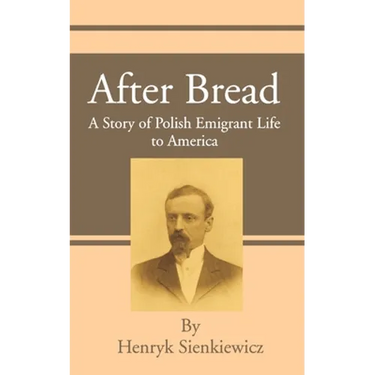 After Bread: A Story of Polish Emigrant Life to America