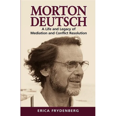 Morton Deutsch: A Life and Legacy of Mediation and Conflict Resolution