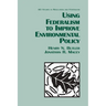 Using Federalism to Improve Environmental Policy