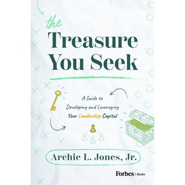 The Treasure You Seek: A Guide to Developing and Leveraging Your Leadership Capital