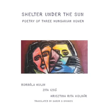 Shelter under the Sun: Poetry of Three Hungarian Women