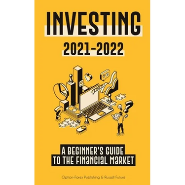 Investing 2021-2022: A Beginner's Guide to the Financial Market (Stocks, Bonds, ETFs, Index Funds and REITs - with 101 Trading Tips & Strategies)