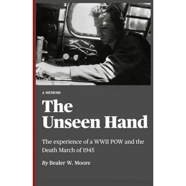 The Unseen Hand: The experience of a WWII POW and the Death March of 1945