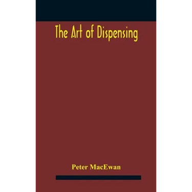 The art of dispensing: a treatise on the methods and processes involved in compounding medical prescriptions with dictionaries of abbreviations and te