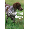 Pointing Dogs: How to Train, Nurture, and Appreciate Your Bird Dog