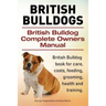 British Bulldogs. British Bulldog Complete Owners Manual. British Bulldog book for care, costs, feeding, grooming, health and training.