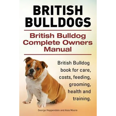 British Bulldogs. British Bulldog Complete Owners Manual. British Bulldog book for care, costs, feeding, grooming, health and training.