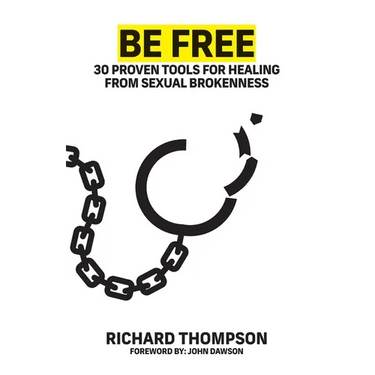 Be Free: 30 proven tools to find freedom from sexual brokenness
