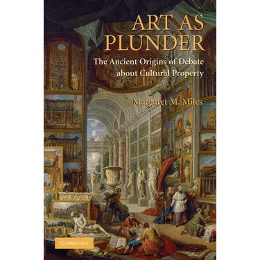 Art as Plunder: The Ancient Origins of Debate about Cultural Property