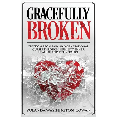 Gracefully Broken: Freedom from pain and generational curses through humility, inner healing and deliverance