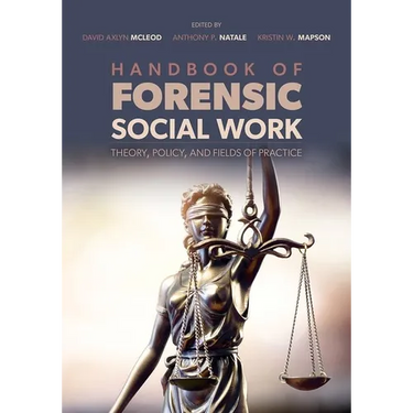 Handbook of Forensic Social Work: Theory, Policy, and Fields of Practice