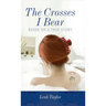 The Crosses I Bear: Based on a True Story