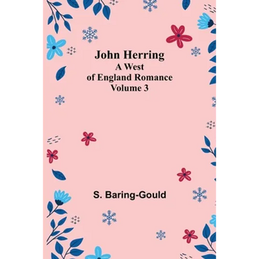 John Herring: A West of England Romance. Volume 3
