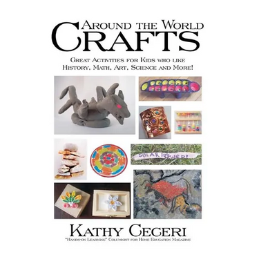 Around The World Crafts: Great Activities For Kids Who Like History, Math, Art, Science And More!
