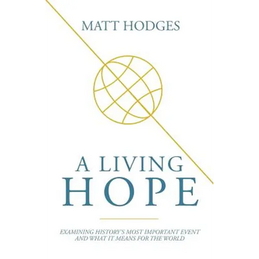 A Living Hope: Examining History's Most Important Event and What It Means for the World