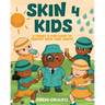 Skin 4 Kids: A Smart & Fun Guide To Healthy Skin Care Habits