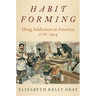 Habit Forming: Drug Addiction in America, 1776-1914