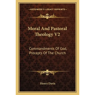 Moral And Pastoral Theology V2: Commandments Of God, Precepts Of The Church