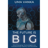 The Future Is BIG: How Emerging Technologies are Transforming Industry and Societies