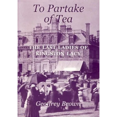 To Partake of Tea: The Last Ladies of Kingston Lacy