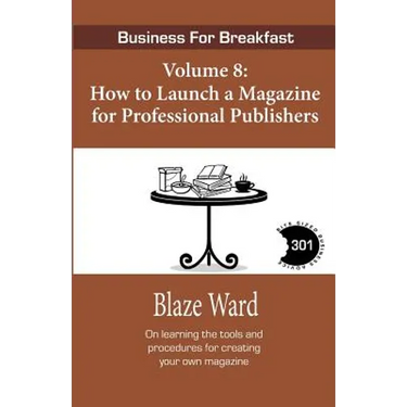 How to Launch a Magazine for Professional Publ: Business for Breakfast, Volume 8