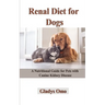 Renal Diet for Dogs: A Nutritional Guide for Pets with Canine Kidney Disease