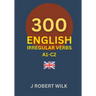 English Irregular Verbs: 300 English Irregular Verb Forms
