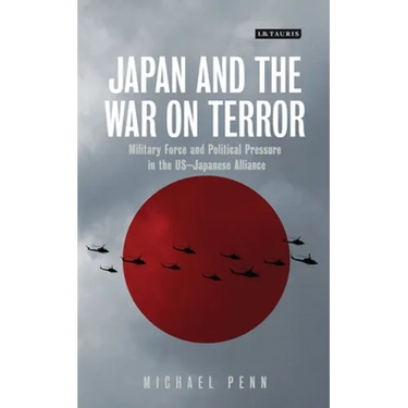 Japan and the War on Terror: Military Force and Political Pressure in the Us-Japanese Alliance