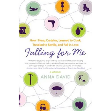Falling for Me: How I Hung Curtains, Learned to Cook, Traveled to Seville, and Fell in Love