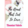 The Road That Led To Love