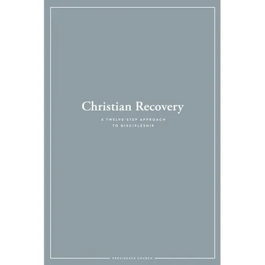 Christian Recovery: A Twelve-Step Approach to Discipleship