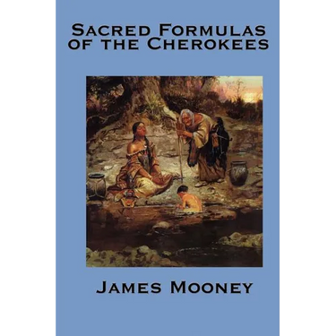 The Sacred Formulas of the Cherokees