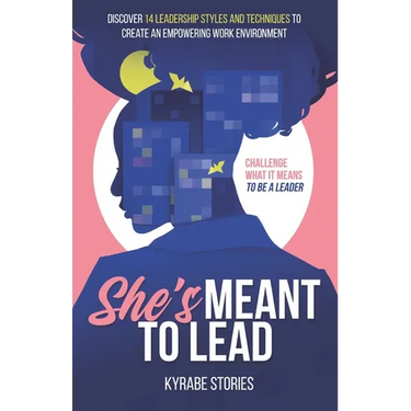 She's Meant to Lead: Challenge What It Means to Be a Leader - Discover 14 Leadership Styles and Techniques to Create an Empowering Work Environment