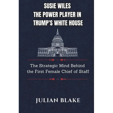 Susie Wiles The Power Player in Trump's White House: The Strategic Mind Behind the First Female Chief of Staff