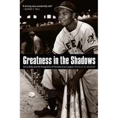 Greatness in the Shadows: Larry Doby and the Integration of the American League