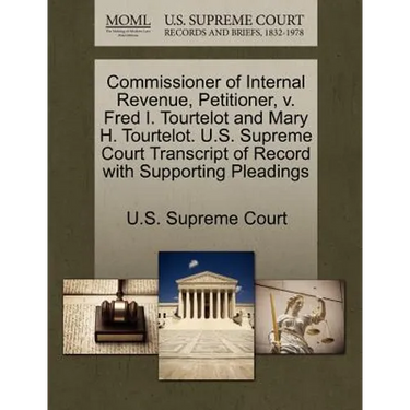 Commissioner of Internal Revenue, Petitioner, V. Fred I. Tourtelot and Mary H. Tourtelot. U.S. Supreme Court Transcript of Record with Supporting Plea