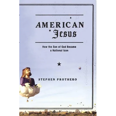 American Jesus: How the Son of God Became a National Icon